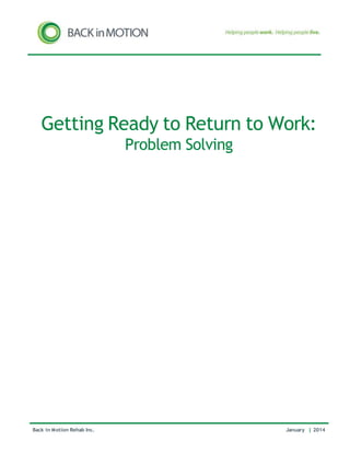 Back in Motion Rehab Inc. January | 2014
Getting Ready to Return to Work:
Problem Solving
 