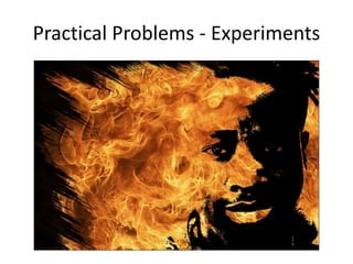 Practical Problems - Experiments
 