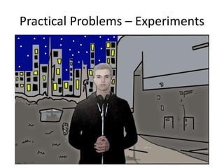 Practical Problems – Experiments
 