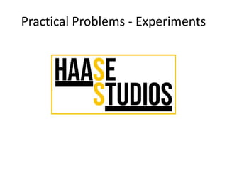 Practical Problems - Experiments
 