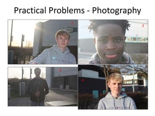 Practical Problems - Photography
1
2
4
3
 