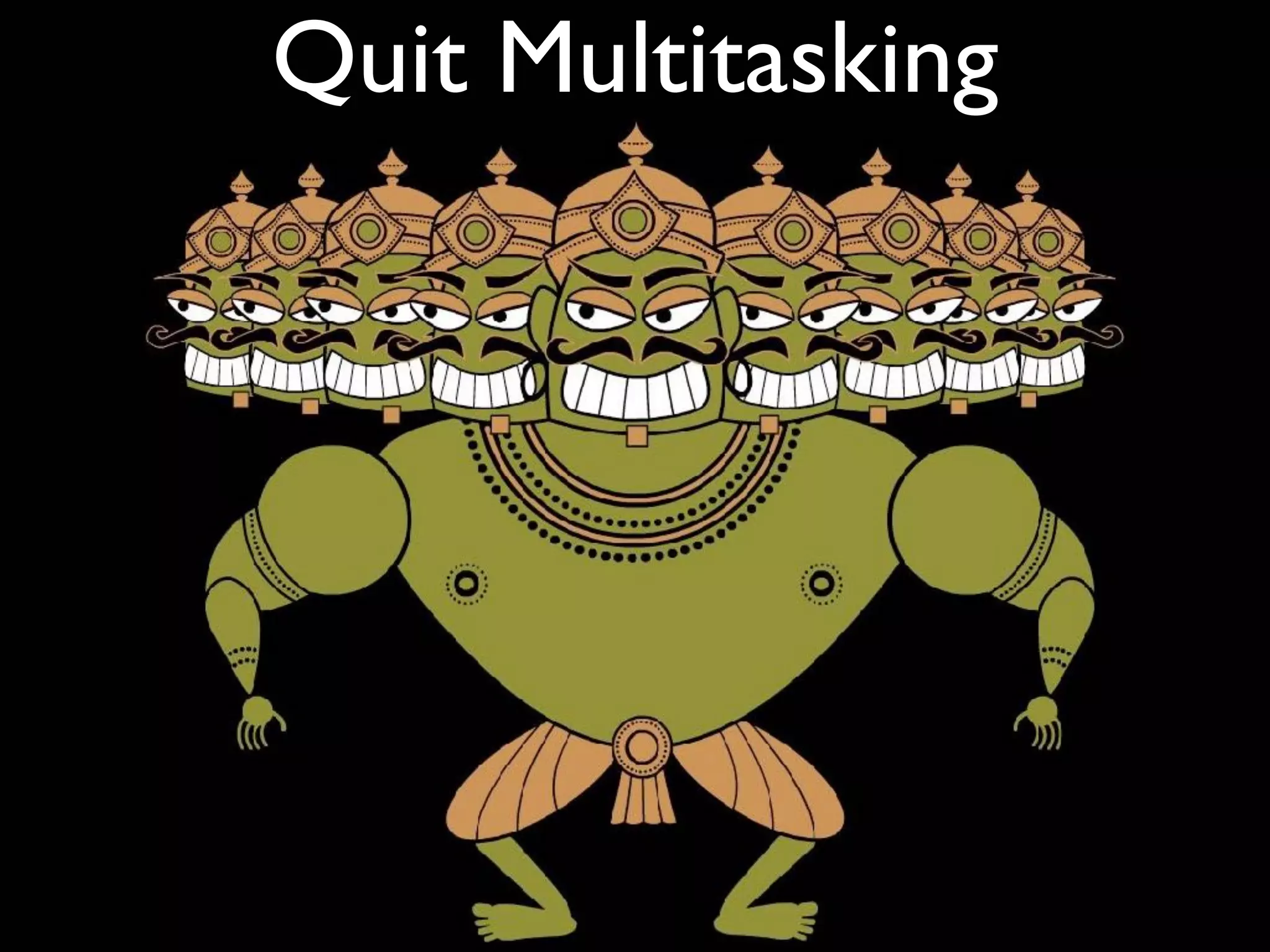 Quit Multitasking
 