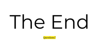 The End
Questions?
 