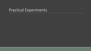 Practical Experiments
 