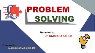 Presented to:
Dr. UMMARA SAHER
Presented by:
MASHAL FATIMA (2019-1501)
 