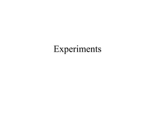 Experiments
 