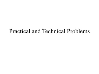 Practical and Technical Problems
 