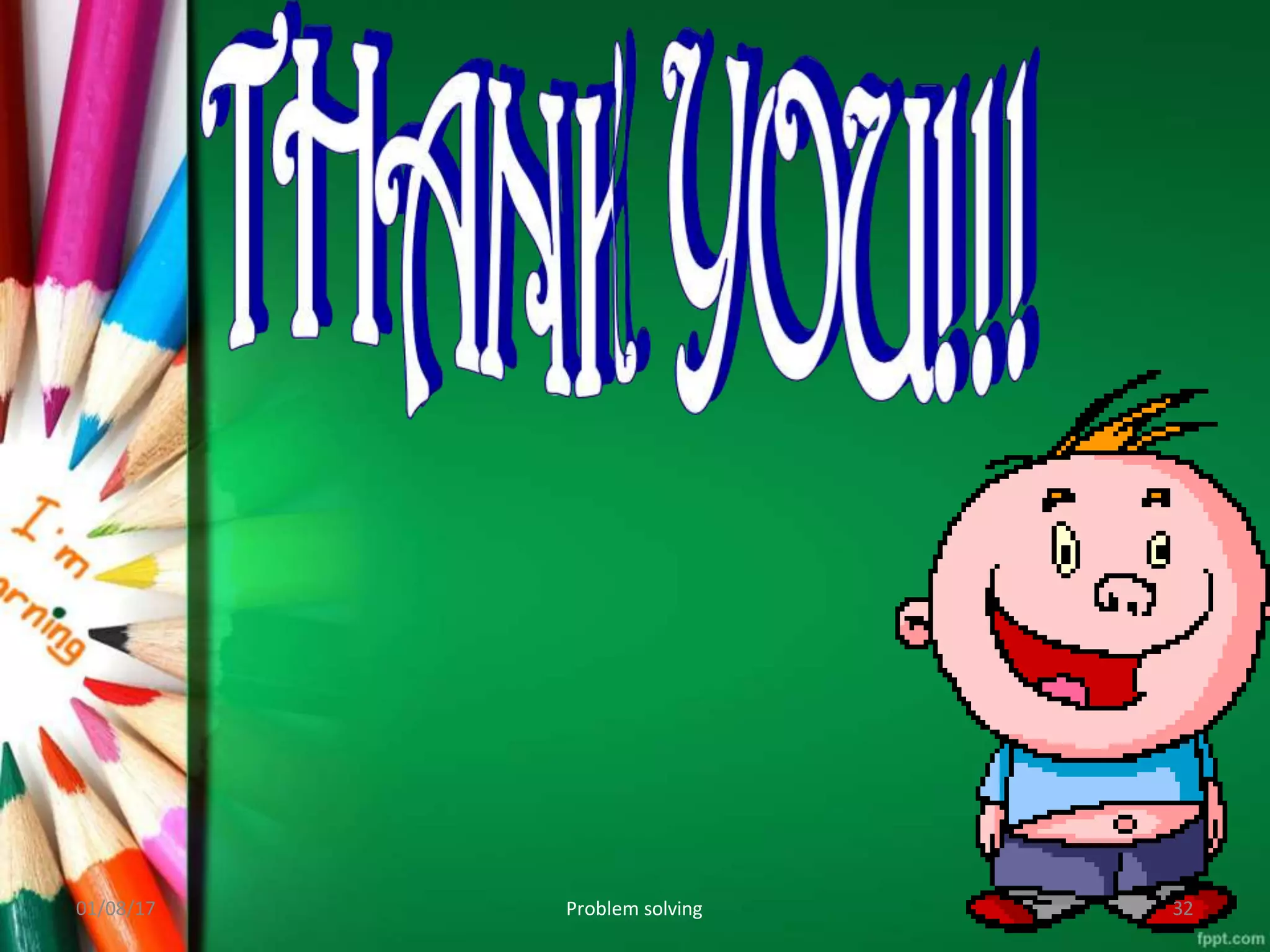 Problem solving
01/08/17 32
 