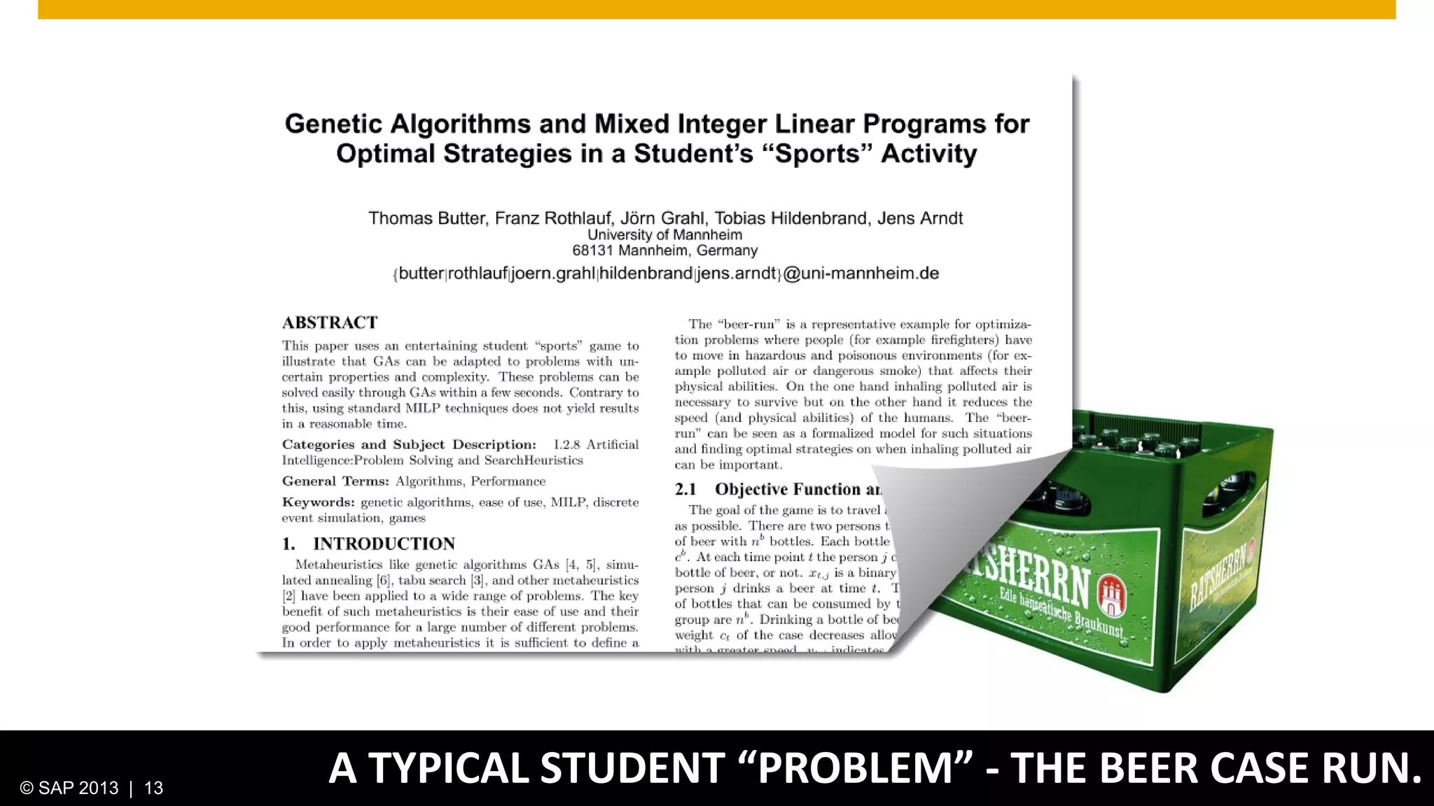 © 2013 SAP AG. All rights reserved. 13Public© SAP 2012 | 13© SAP 2013 | 13
A TYPICAL STUDENT “PROBLEM” - THE BEER CASE RUN.
 