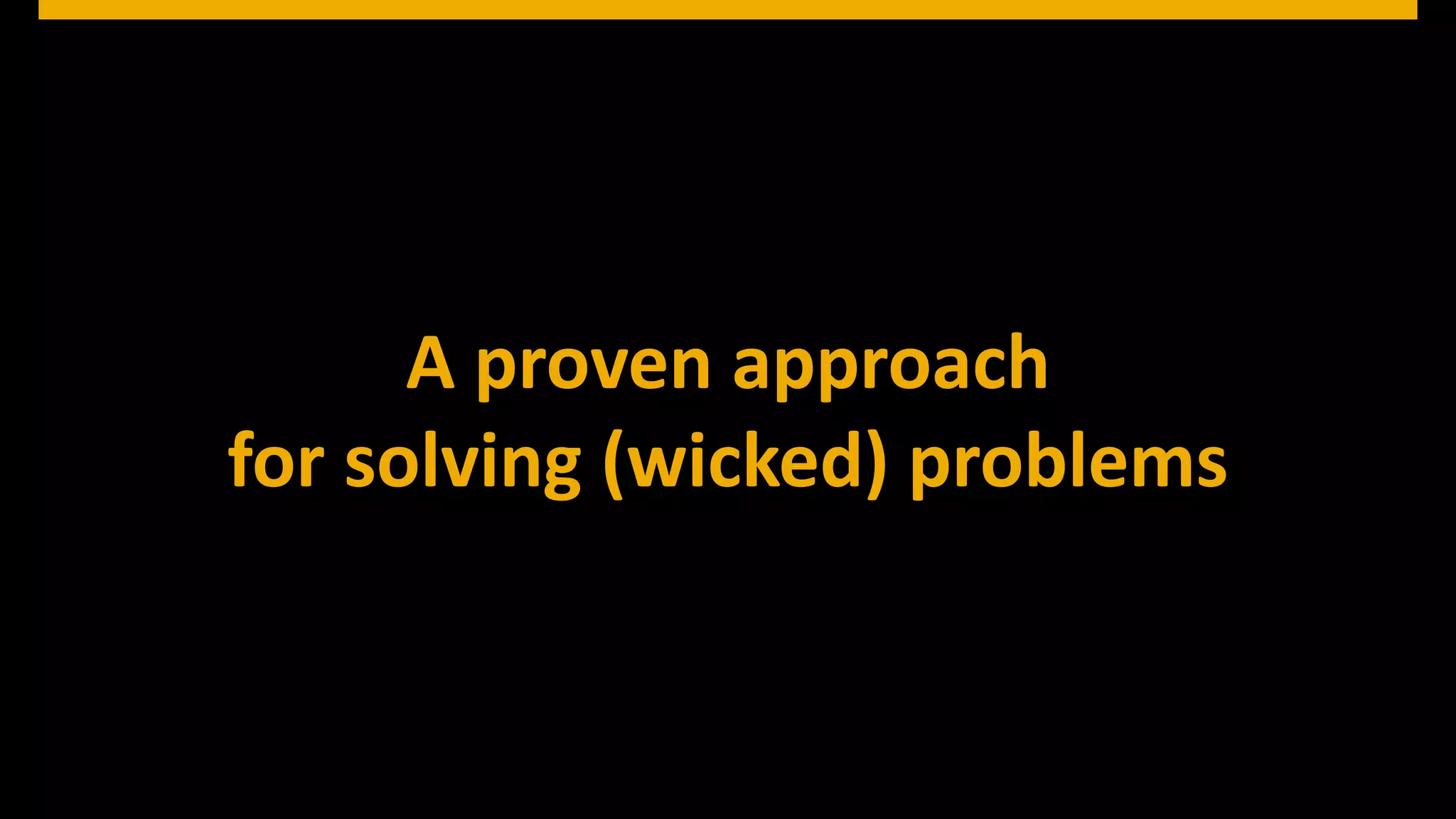 © 2013 SAP AG. All rights reserved. 23Public© SAP 2012 | 23
A proven approach
for solving (wicked) problems
 