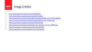 Image Credits
• https://www.flickr.com/photos/zzpza/3269784239
• https://www.flickr.com/photos/donotlick/8447353012
• https://www.flickr.com/photos/johndbritton/6350643300/in/pool-1202415@N23/
• https://commons.wikimedia.org/wiki/File:Whiteboard_with_markers.jpg
• https://www.flickr.com/photos/seatbelt67/502255276
• https://commons.wikimedia.org/wiki/File:Jack_dempsey_ring_loc_50497v.jpg
• https://www.flickr.com/photos/spreadshirt/4510970821
• https://www.flickr.com/photos/dahlstroms/3743783444
 