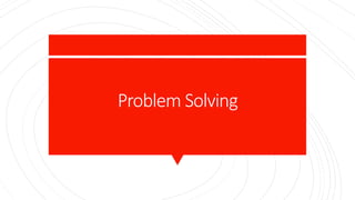 Problem Solving
 