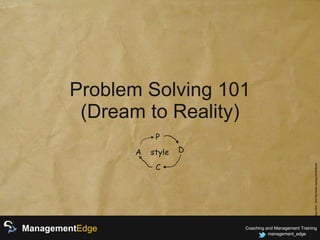 Problem Solving 101 (Dream to Reality) P D C A style 
