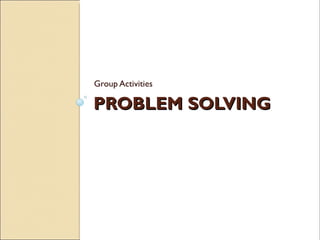 PROBLEM SOLVING ,[object Object]