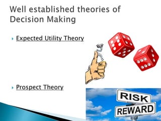  Expected Utility Theory
 Prospect Theory
 
