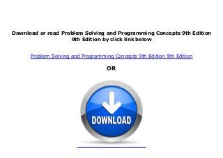 Download or read Problem Solving and Programming Concepts 9th Edition
9th Edition by click link below
Problem Solving and Programming Concepts 9th Edition 9th Edition
OR
 
