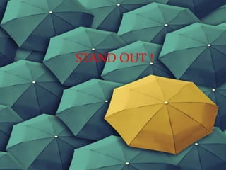 STAND OUT !
 