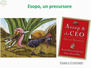Esopo, un precursore
Esopo e il manager
 