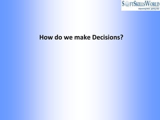 How do we make Decisions?
 