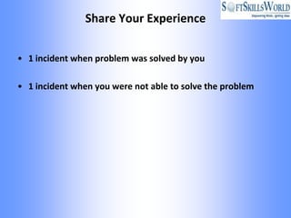 Share Your Experience


• 1 incident when problem was solved by you

• 1 incident when you were not able to solve the problem
 