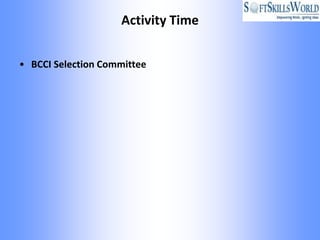 Activity Time


• BCCI Selection Committee
 