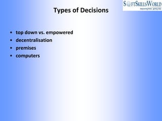 Types of Decisions


•   top down vs. empowered
•   decentralisation
•   premises
•   computers
 