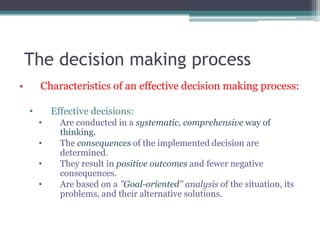 The decision making process
4) Select the best alternative
• Don't consider any alternative as "perfect solution." If ther...