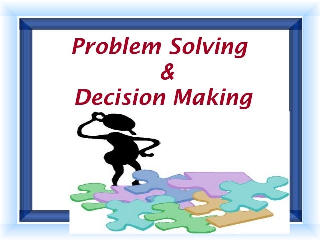Problem solving & decision making slide v1