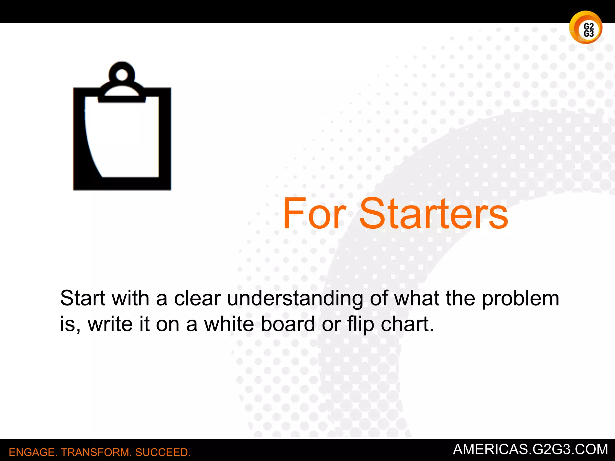 Is - Is Not Matrix 
Like The Matrix. But easier. 
ENGAGE. TRANSFORM. SUCCEED. AMERICAS.G2G3.COM 
 