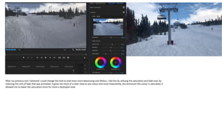 After my previous test I believed I could change the look to look even more depressing and lifeless, I did this by utilising the saturation and fade tool, by
reducing the unit of fade that was activated, it gives me more of a clear view to see colour and most importantly, the ammount the colour is saturated, it
allowed me to lower the saturation more for more a dystopian look.
 