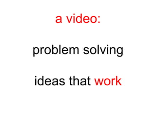 a video: problem solving ideas that  work 