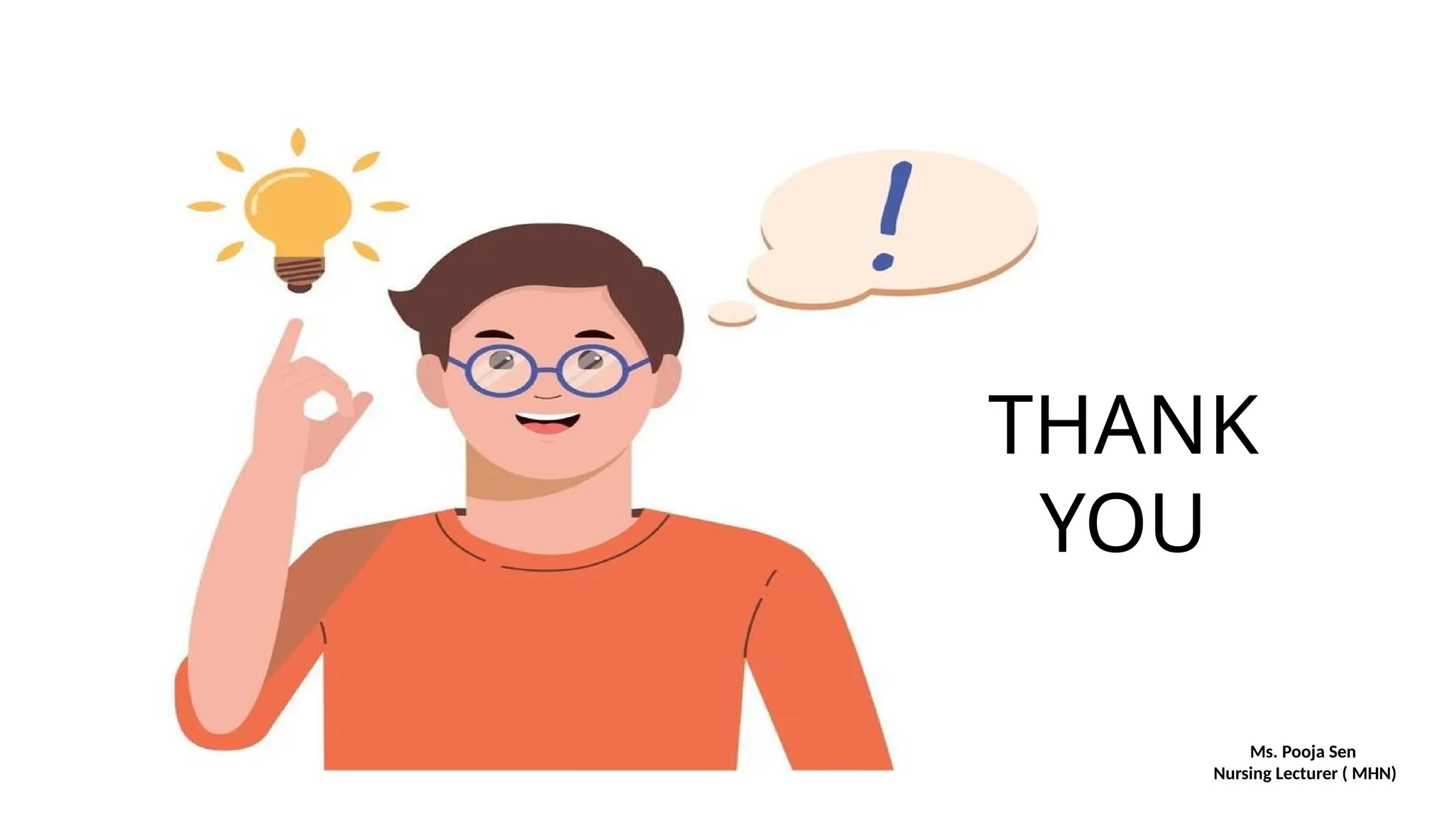 Ms. Pooja Sen
Nursing Lecturer ( MHN)
THANK
YOU