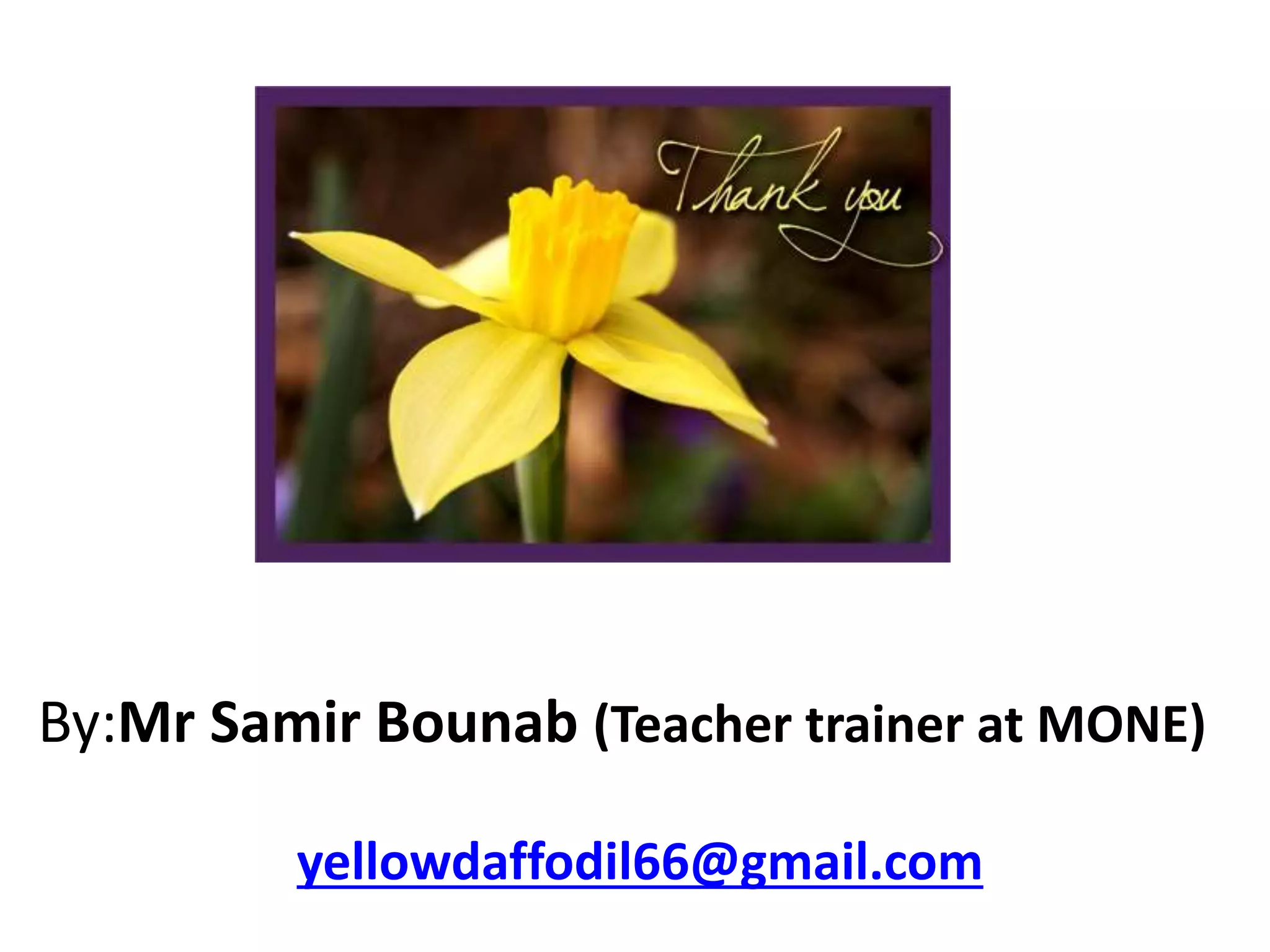 By:Mr Samir Bounab (Teacher trainer at MONE)
yellowdaffodil66@gmail.com
 