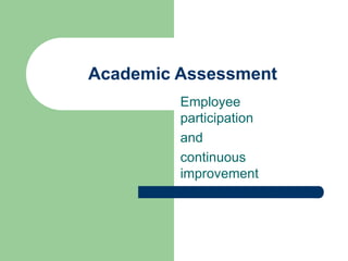 Academic Assessment
Employee
participation
and
continuous
improvement
 