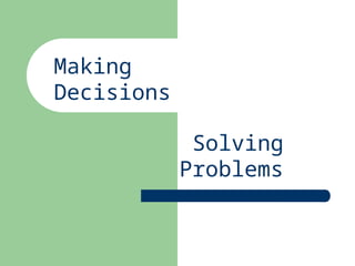 Solving
Problems
Making
Decisions
 