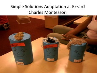Simple Solutions Adaptation at Ezzard
         Charles Montessori
 