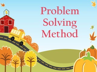 Problem
Solving
Method

 