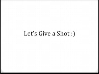 Let’s Give a Shot :)
 
