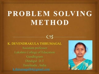 K. DEVENDRAKULA THIRUMAGAL
Assistant professor
Lakshmi College of Education
Gandhigram
Dindigul D.T
Tamilnadu , India
k.thirumagal84@gmail.com
 