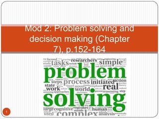 Mod 2: Problem solving and
decision making (Chapter
7), p.152-164

1

 