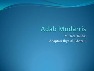 M. Tata Taufik
Adaptasi Ihya Al-Ghazali
 
