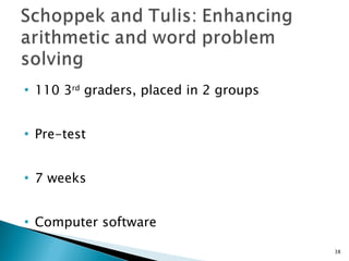110 3 rd  graders, placed in 2 groups Pre-test  7 weeks Computer software 