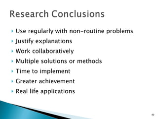 Use regularly with non-routine problems Justify explanations Work collaboratively Multiple solutions or methods Time to implement Greater achievement Real life applications 