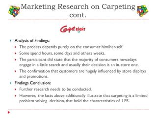 Marketing Research on Carpeting
                    cont.


   Analysis of Findings:
     The process depends purely on ...