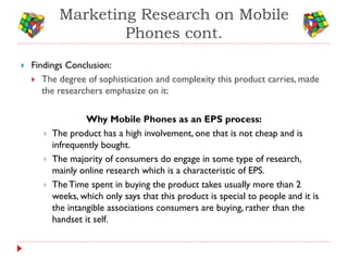Marketing Research on Mobile
                    Phones cont.
   Findings Conclusion:
     The degree of sophistication ...