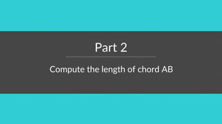 Part 2
Compute the length of chord AB
 