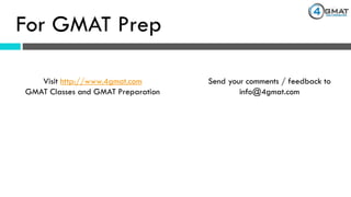 For GMAT Prep
Visit http://www.4gmat.com
GMAT Classes and GMAT Preparation
Send your comments / feedback to
info@4gmat.com
 