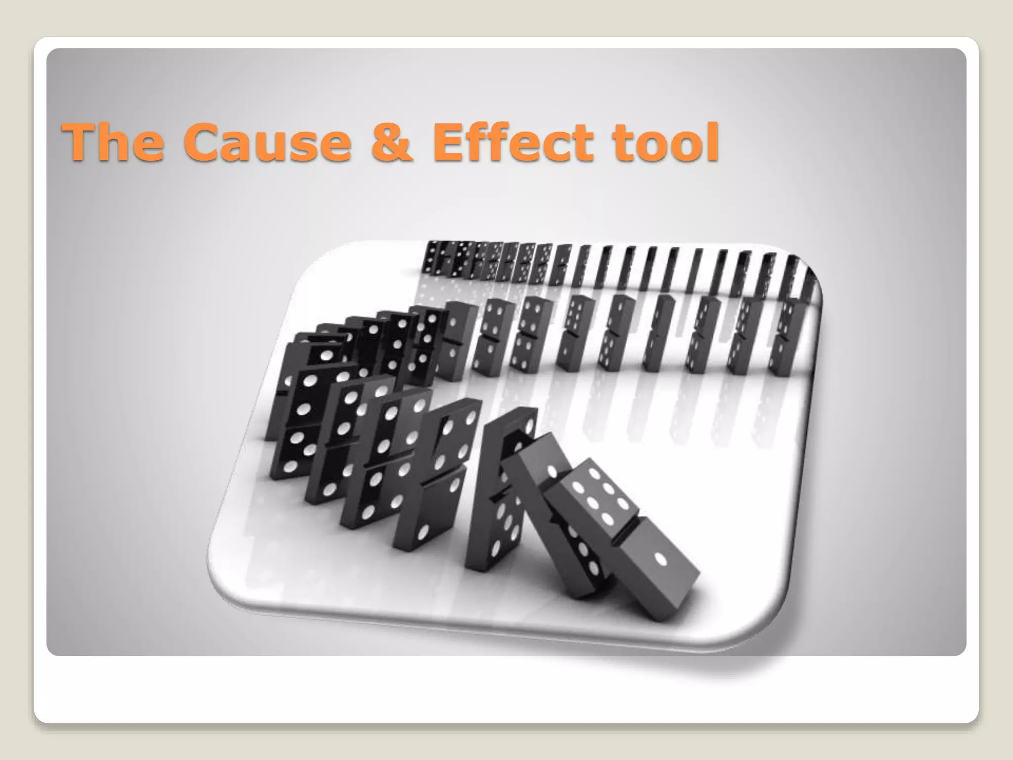 The Cause & Effect tool
 