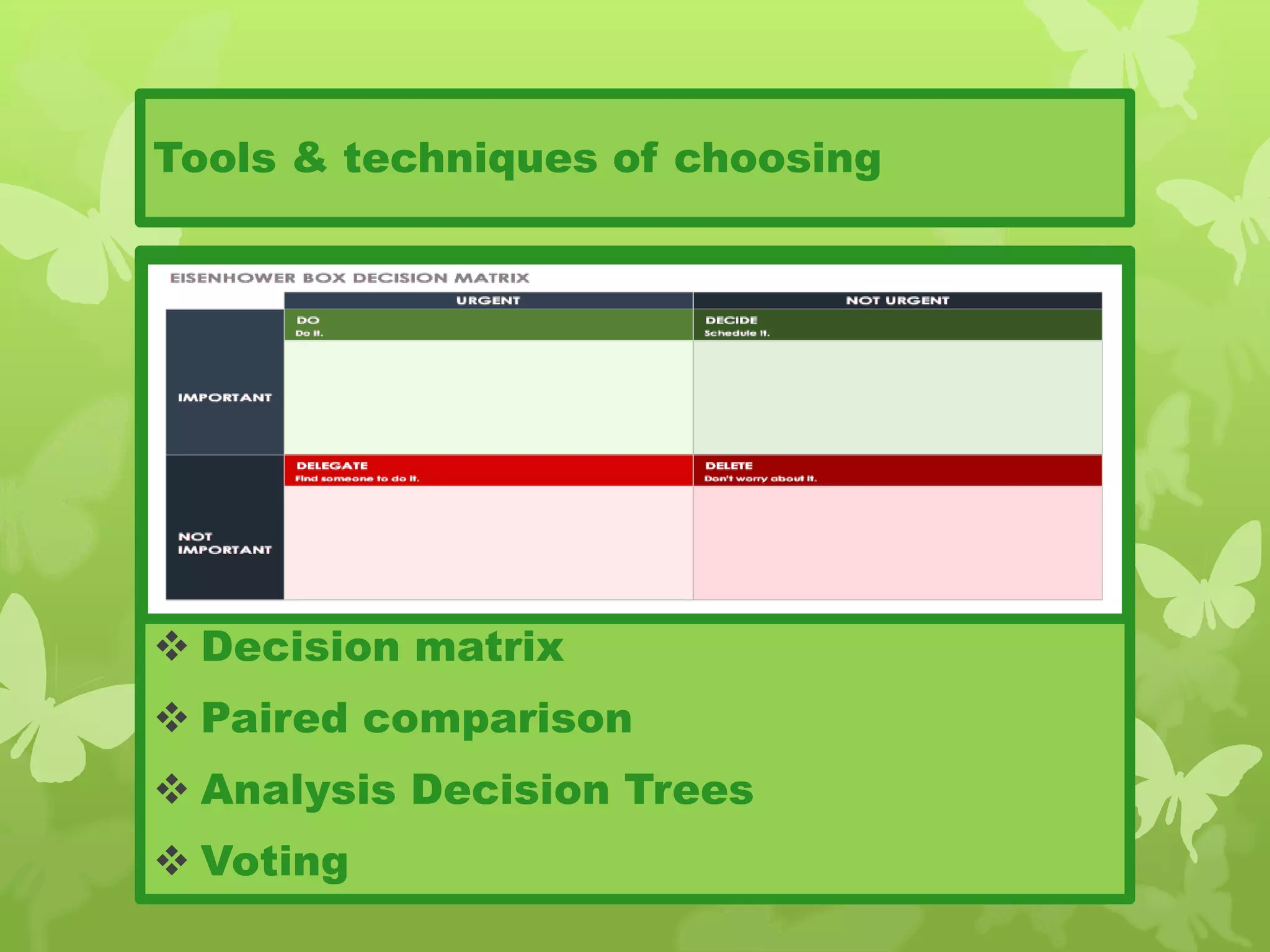 Tools & techniques of choosing
 Decision matrix
 Paired comparison
 Analysis Decision Trees
 Voting
 