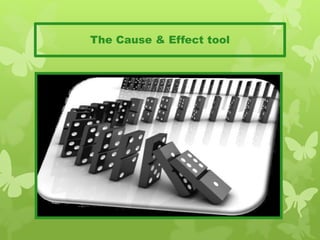 The Cause & Effect tool
 
